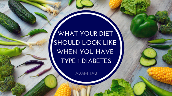 What Your Diet Should Look Like When You Have Type 1 Diabetes