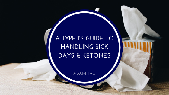 A Type 1’s Guide to Handling Sick Days & Ketones