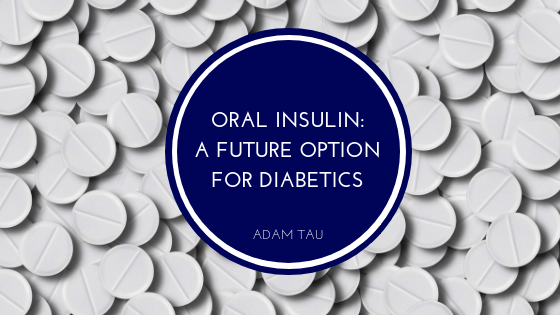 Adam Tau Oral Insulin_ A Future Option for Diabetics