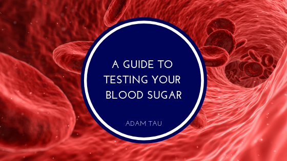 A Guide to Testing Your Blood Sugar Adam Tau